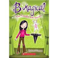 B Magical #2: The Trouble with Secrets