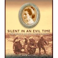 Silent in an Evil Time : The Brave War of Edith Cavell