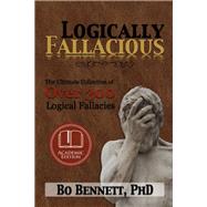 Logically Fallacious: The Ultimate Collection of Over 300 Logical Fallacies (Academic Edition)