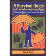 A Survival Guide in the Information Age 145 Important Tips to Protect You and Your Family