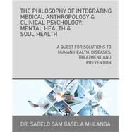 The Philosophy of Integrating Medical Anthropology & Clinical Psychology: Mental Health & Soul Health