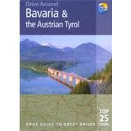 Bavaria and the Austrian Tyrol : The Best of Bavaria's Gilded Baroque Churches and Mountain-Top Castles, Plus the Cities of Munich, Salzburg and Innsbruck and the Flower-Filled Meadows and Ski Resorts of the Tyrol