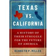 Texas vs. California A History of Their Struggle for the Future of America