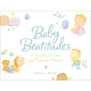 Baby Beatitudes A Pacifier for New and Expectant Parents