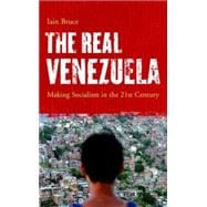 The Real Venezuela Making Socialism in the 21st Century