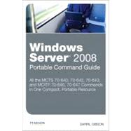 Windows Server 2008 Portable Command Guide MCTS 70-640, 70-642, 70-643, and MCITP 70-646, 70-647
