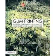Gum Printing: A Step-by-Step Manual, Highlighting Artists and Their Creative Practice