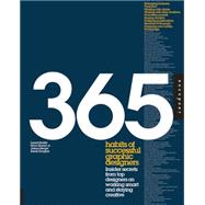 365 Habits of Successful Graphic Designers Insider Secrets from Top Designers on Working Smart and Staying Creative