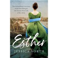 Esther The Extraordinary True Story of the First Fleet Girl Who Became First Lady of the Colony,9781760527372