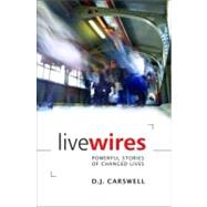 Live Wires : Powerful Stories of Changed Lives