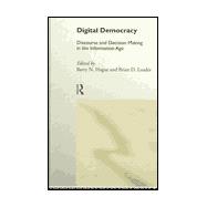 Digital Democracy: Discourse and Decision Making in the Information Age