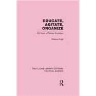 Educate, Agitate, Organize Library Editions: Political Science Volume 59: One Hundred Years of Fabian Socialism