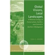 Global Visions, Local Landscapes A Political Ecology of Conservation, Conflict, and Control in Northern Madagascar