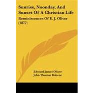 Sunrise, Noonday, and Sunset of a Christian Life : Reminiscences of E. J. Oliver (1877)