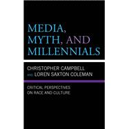 Media, Myth, and Millennials Critical Perspectives on Race and Culture