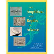The Amphibians and Reptiles of Arkansas