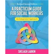 A Practicum Guide for Social Workers An Integrated Approach (Revised Second Edition)