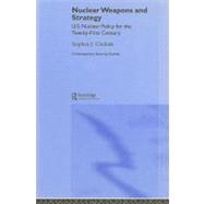 Nuclear Weapons and Strategy: Us Nuclear Policy for the Twenty-first Century