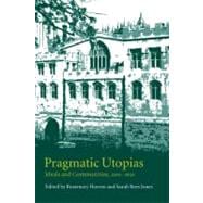 Pragmatic Utopias: Ideals and Communities, 1200â€“1630