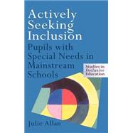Actively Seeking Inclusion: Pupils with Special Needs in Mainstream Schools,9780750707374