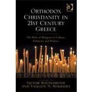Orthodox Christianity in 21st Century Greece: The Role of Religion in Culture, Ethnicity and Politics,9780754697374