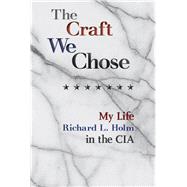 The Craft We Chose My Life in the CIA