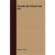 Lincoln, by Friend and Foe