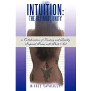 Intuition - The Ultimate Unity: A Collaboration of Fantasy and Reality Inspired Poems With Photo Art