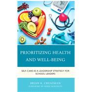Prioritizing Health and Well-Being Self-Care as a Leadership Strategy for School Leaders