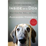 Inside of a Dog What Dogs See, Smell, and Know