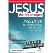 Jesus, the Life Changer : Exclusive: The People Jesus Met - In Their Own Words: