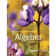 Beginning and Intermediate Algebra Building a Foundation