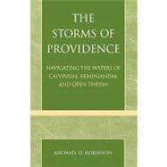 The Storms of Providence Navigating the Waters of Calvinism, Arminianism, and Open Theism