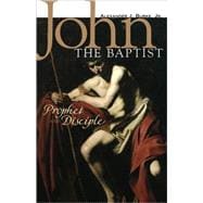 John the Baptist : Prophet and Disciple