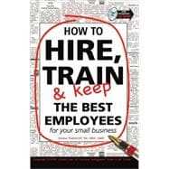 How to Hire, Train & Keep the Best Employees for Your Small Business