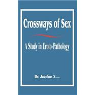 Crossways of Sex : A Study in Eroto-Pathology,9781589637375