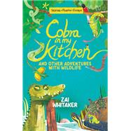 Cobra in My Kitchen and Other Adventures with Wildlife