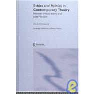 Ethics and Politics in Contemporary Theory Between Critical Theory and Post-Marxism