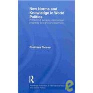 New Norms and Knowledge in World Politics: Protecting People, Intellectual Property and the Environment