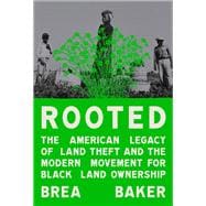 Rooted The American Legacy of Land Theft and the Modern Movement for Black Land Ownership