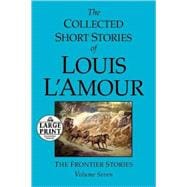 The Collected Short Stories of Louis L'Amour: Volume 7 The Frontier Stories