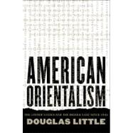 American Orientalism : The United States and the Middle East since 1945