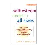 Self-Esteem Comes in All Sizes How to Be Happy and Healthy at Your Natural Weight