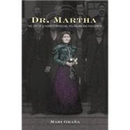 Dr. Martha The Life of a Pioneer Physician, Politician, and Polygamist