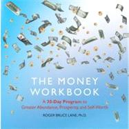 Money Workbook : A 30-day Program to Greater Abundance, Prosperity, and Self-Worth
