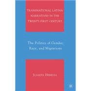 Transnational Latina Narratives in the Twenty-first Century The Politics of Gender, Race, and Migrations