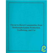 Threat To Rural Communities From Methamphetamine Production, Trafficking, And Use