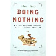 Doing Nothing A History of Loafers, Loungers, Slackers, and Bums in America