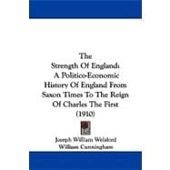 Strength of England : A Politico-Economic History of England from Saxon Times to the Reign of Charles the First (1910)