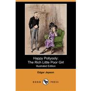 Happy Pollyooly: The Rich Little Poor Girl (Illustrated Edition) (Dodo Press)